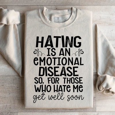 Odiar es una enfermedad emocional. Así que para quienes me odian, mejoren pronto. Sudadera.