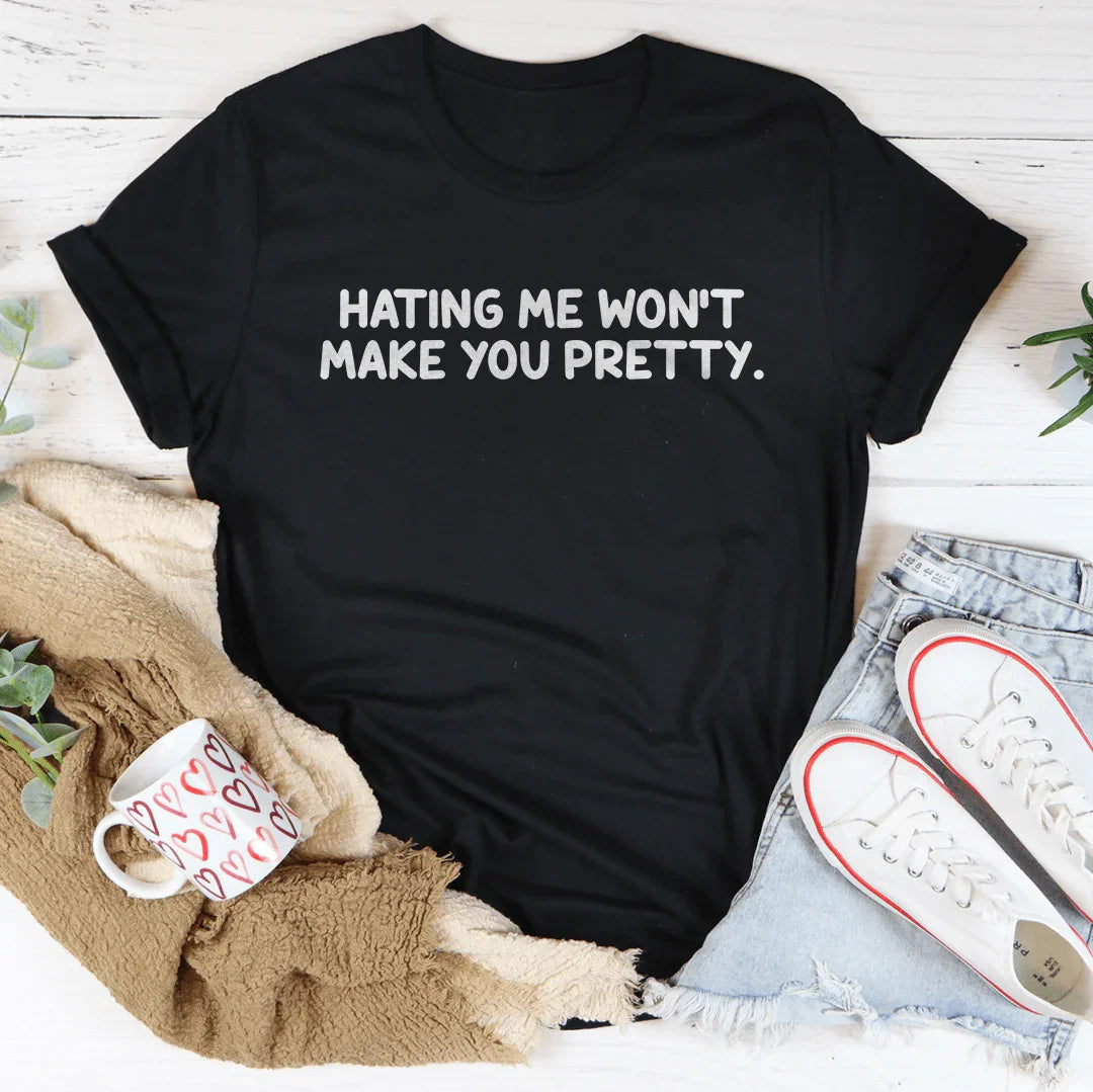 Camiseta Hating Me Won't Make You Pretty