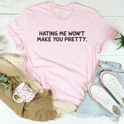 Camiseta Hating Me Won't Make You Pretty