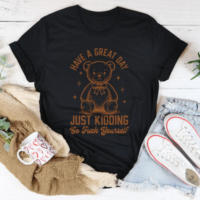Que tengas un gran día, es broma, vete a la mierda. Camiseta