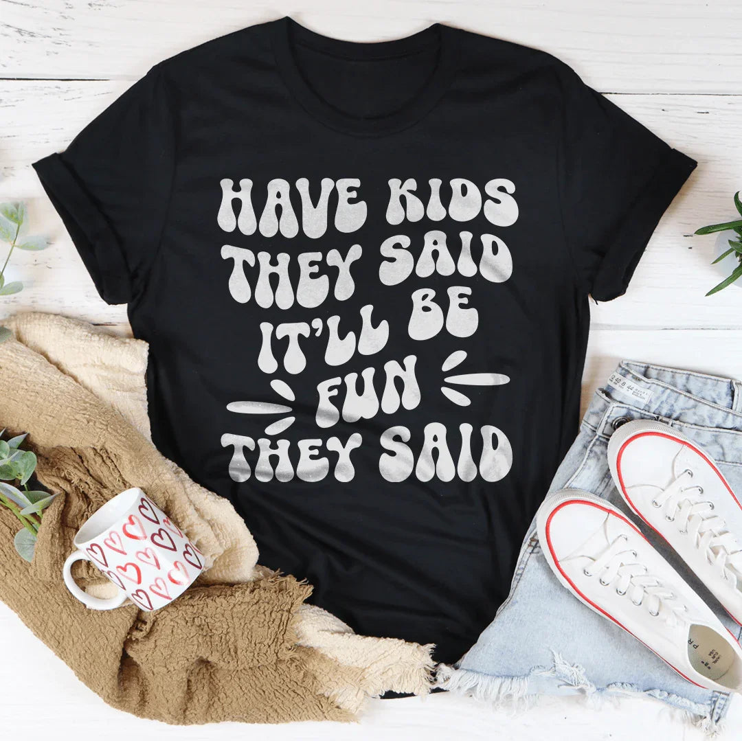 Tener hijos Dijeron que sería divertido Dijeron Tee
