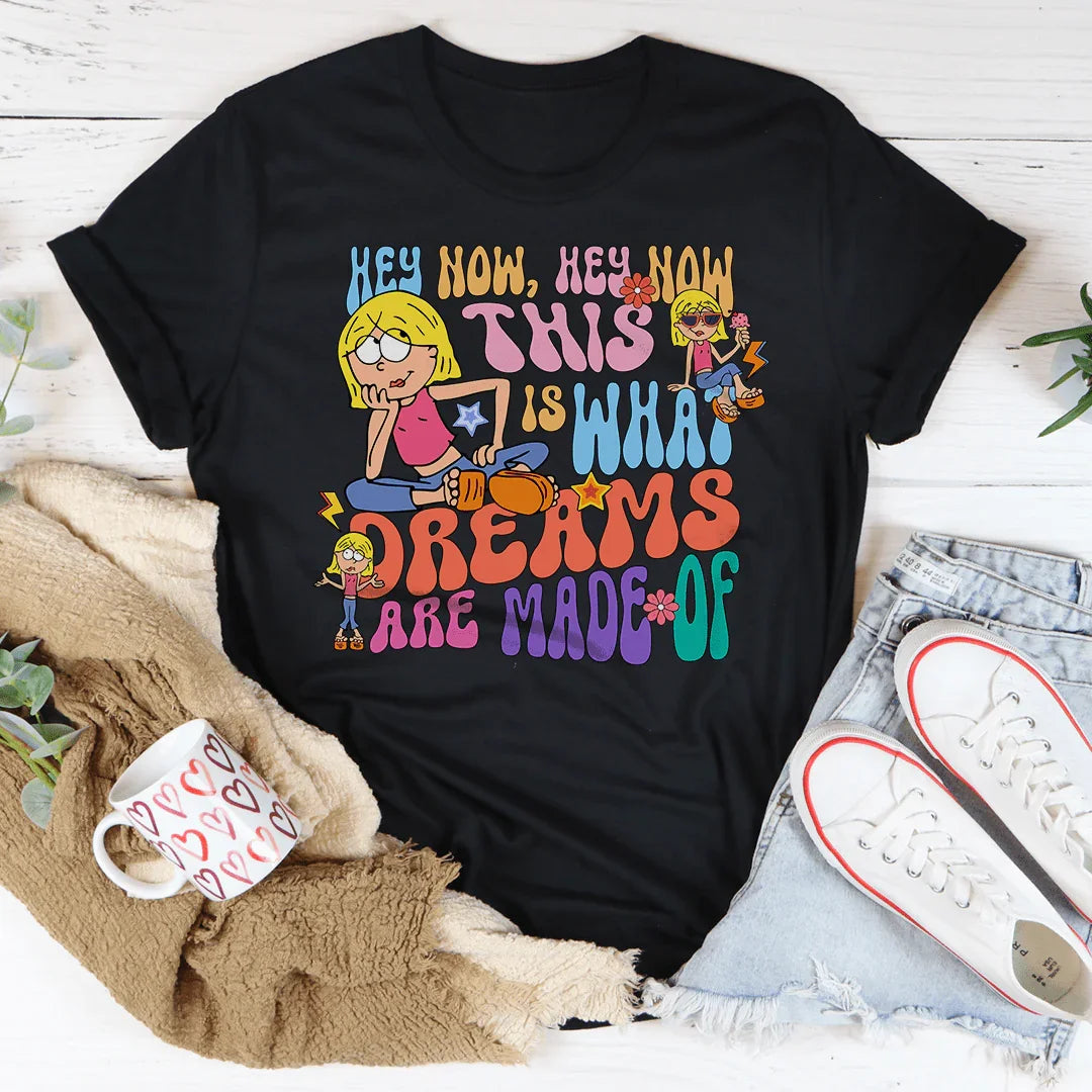 Hey Now Hey Now Dreams Are Made Of Tee