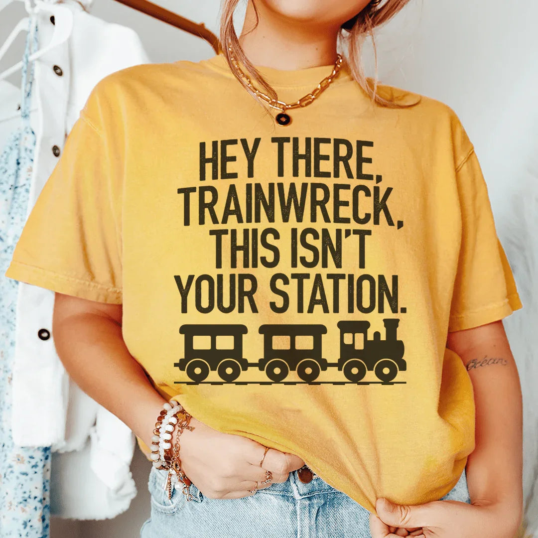 Hey There Trainwreck Esta No Es Tu Estación Tee