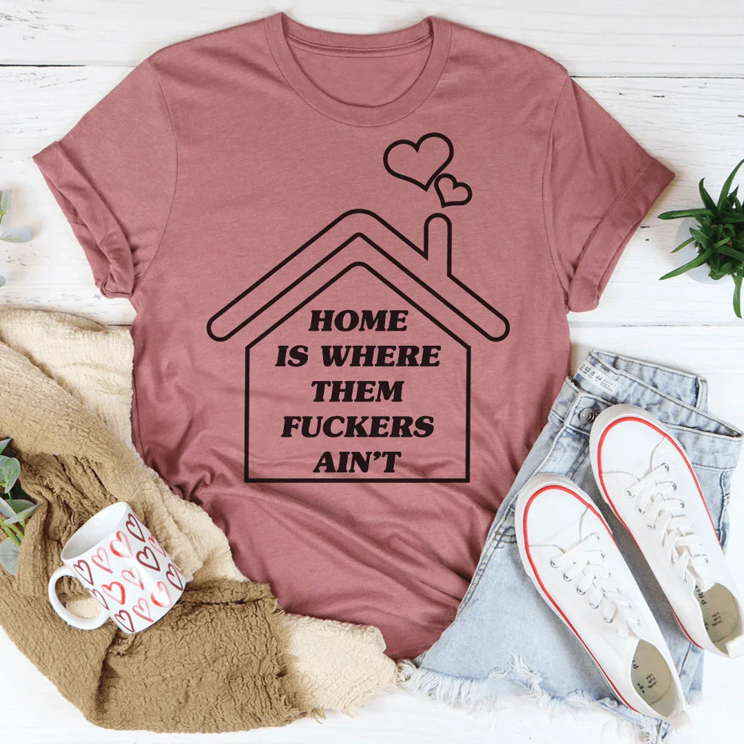 La camiseta Home Is Where Them Ain't