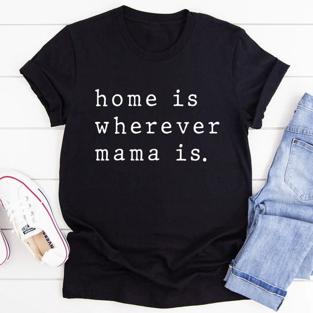 Le T-shirt Home Is Wherever Mama Is