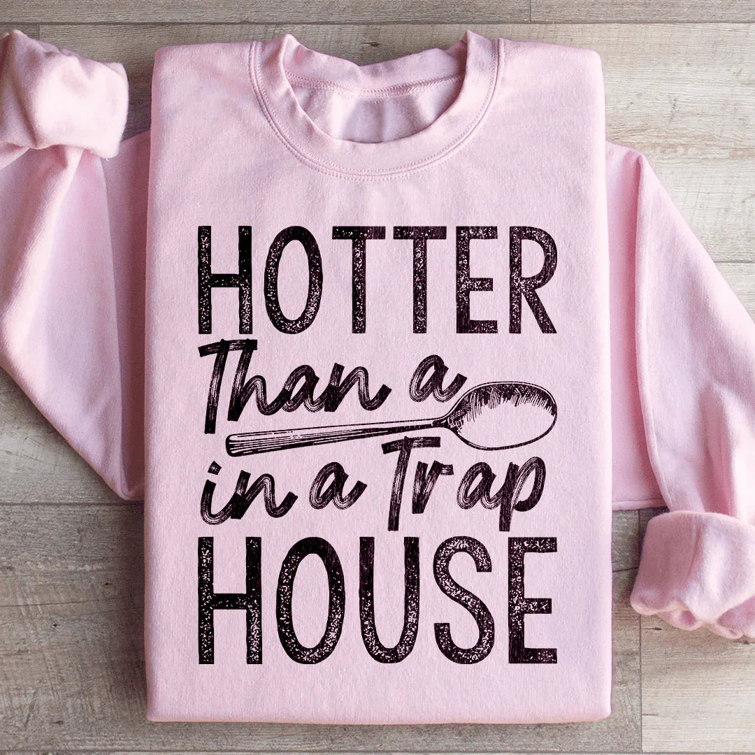 Plus Chaud Qu'une Cuillère Dans Une Maison De Trafic Sweatshirt