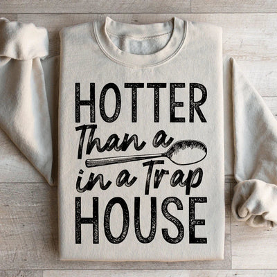 Hotter Than A Spoon In A Trap House Sweatshirt