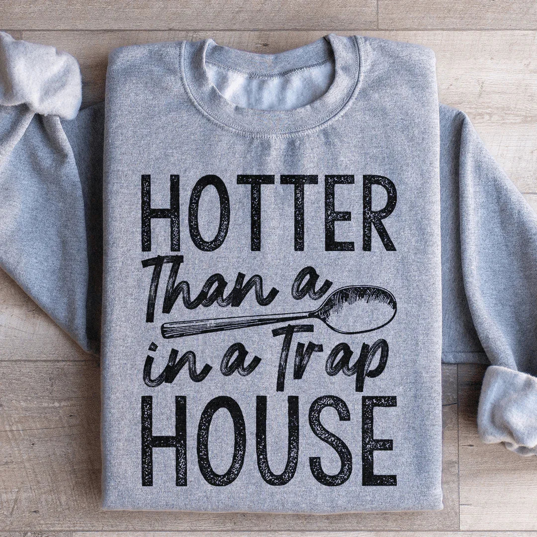 Plus Chaud Qu'une Cuillère Dans Une Maison De Trafic Sweatshirt