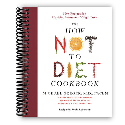 The How Not to Diet Cookbook: 100+ Recipes for Healthy, Permanent Weight Loss (Spiral Bound) - Korvel