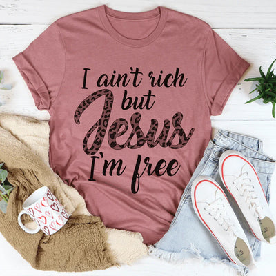 I Ain't Rich But Jesus I'm Free Tee