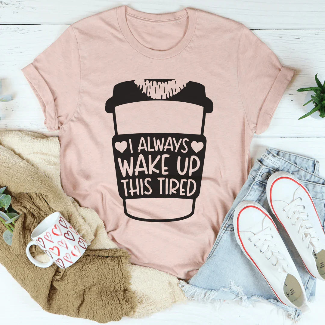 Siempre me despierto cansado. Camiseta