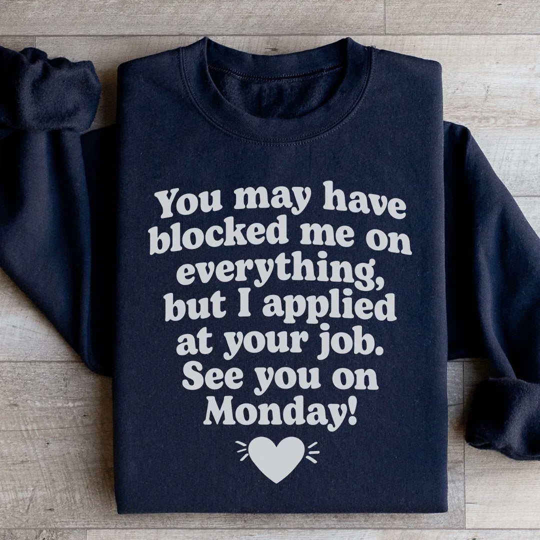 I Applied At Your Job, See You On Monday Sweatshirt