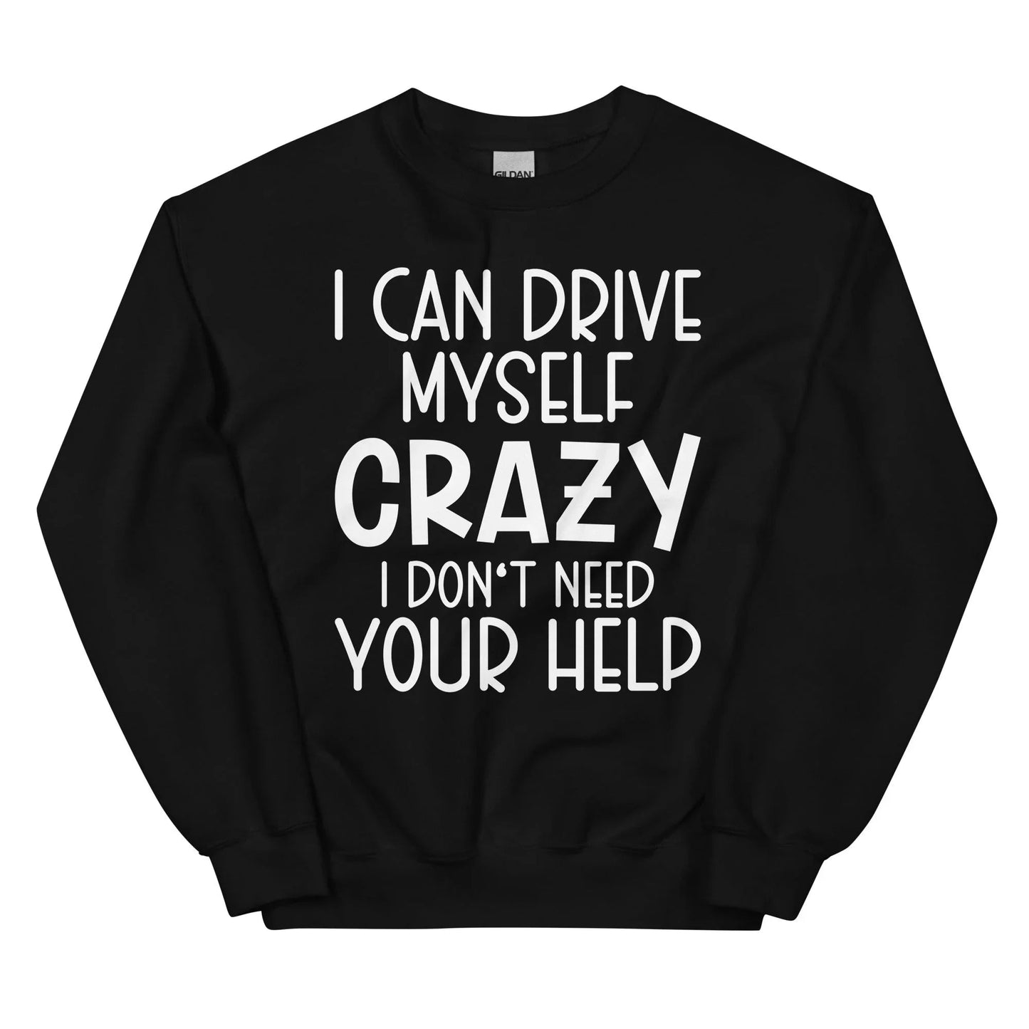 I Can Drive Myself Crazy Sweatshirt