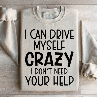 I Can Drive Myself Crazy Sweatshirt