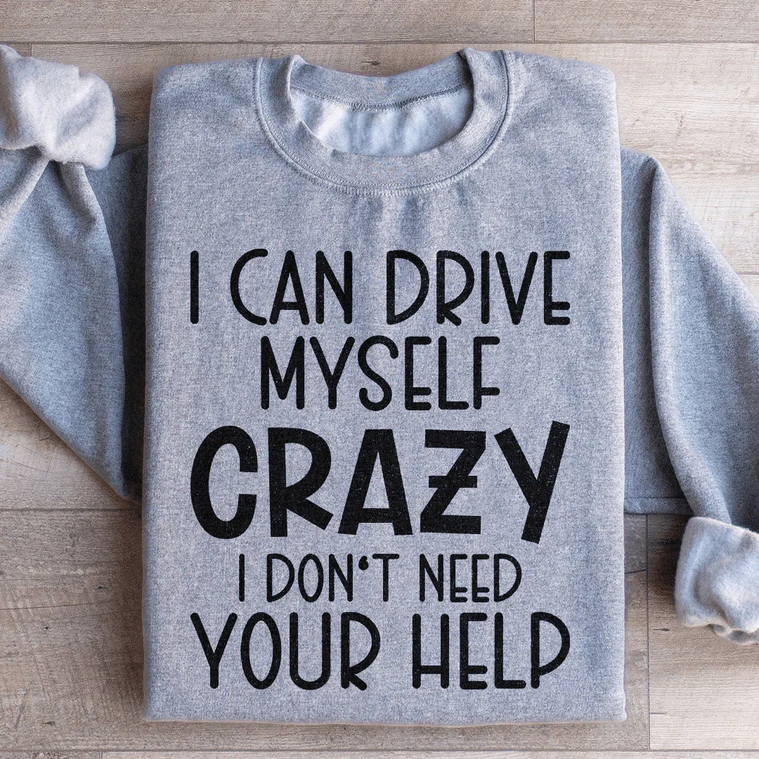 I Can Drive Myself Crazy Sweatshirt