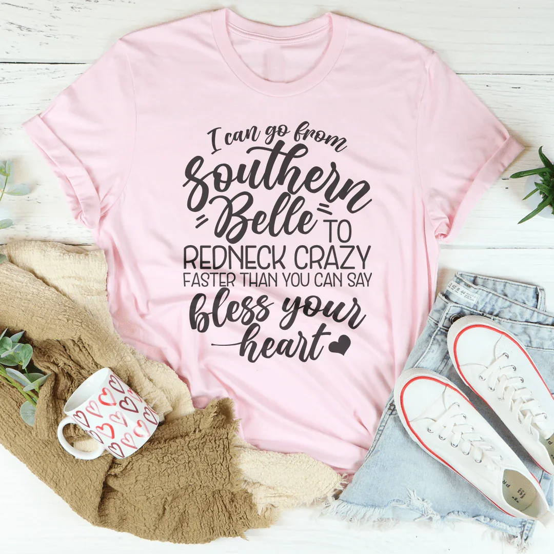 I Can Go From Southern Belle To Redneck Crazy Tee - Korvel