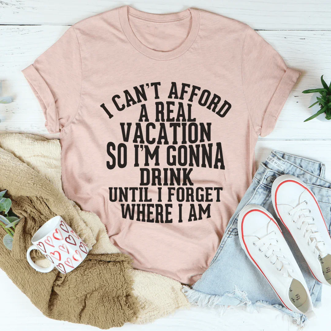 I Can't Afford A Real Vacation Tee - Korvel