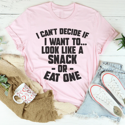 I Can't Decide If I Want To Look Like A Snack Or Eat One Tee - Korvel