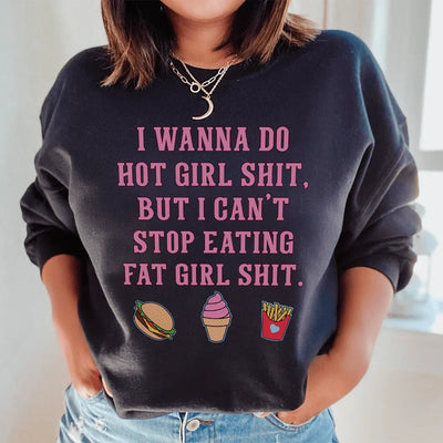 Quiero comer cosas de chicas guapas, pero no puedo dejar de comer cosas de chicas gordas. Sudadera