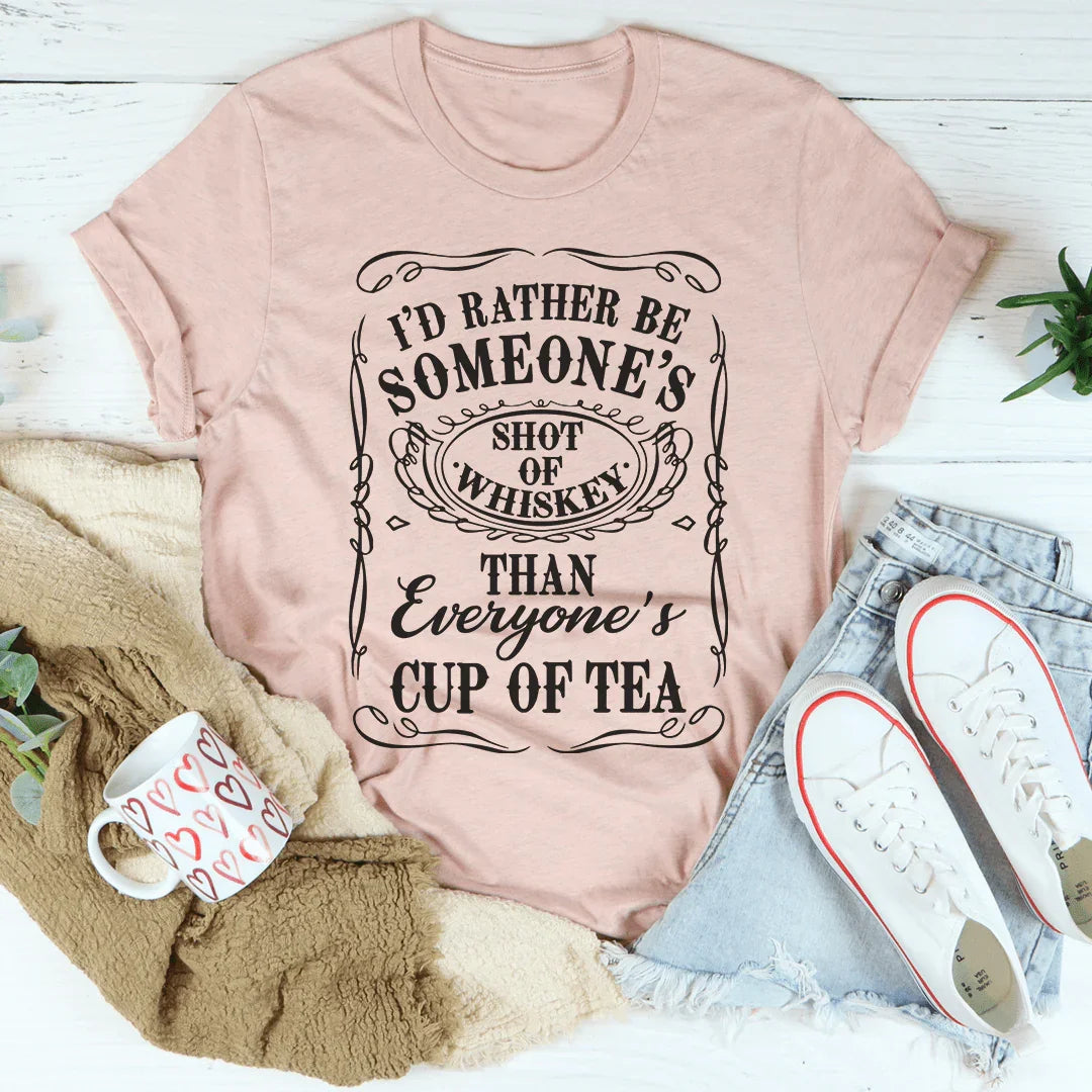 Prefiero ser el trago de whisky de alguien que la taza de té de todos.
