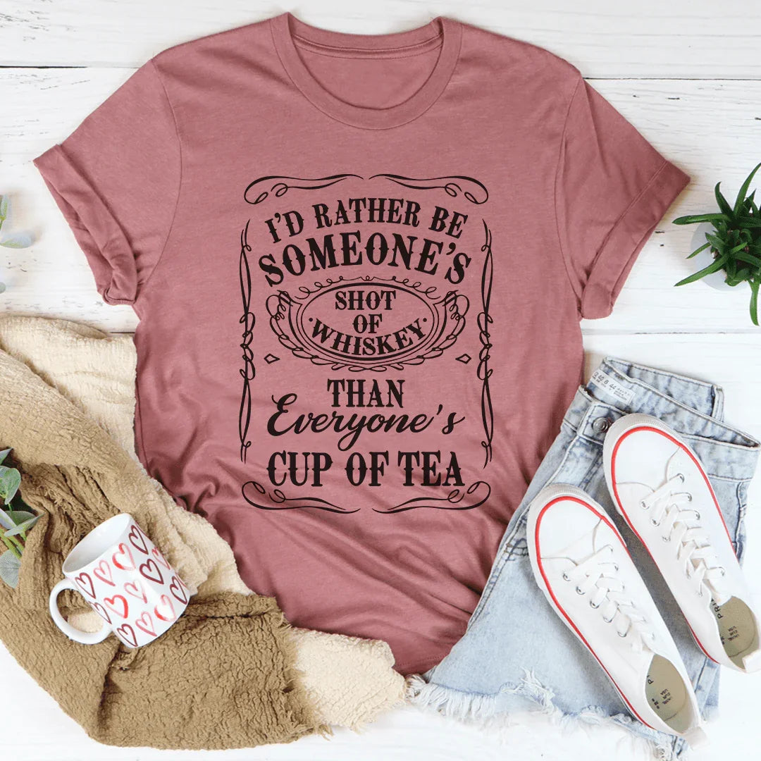 Prefiero ser el trago de whisky de alguien que la taza de té de todos.