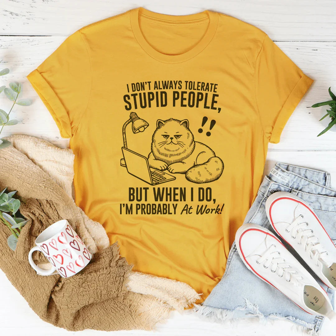 T-shirt Je ne tolère pas toujours les gens stupides