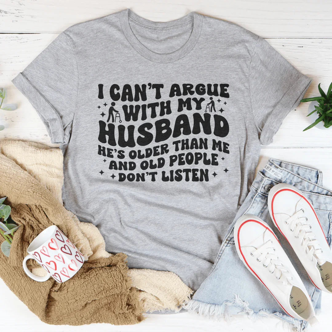 I Don't Argue With My Husband Tee