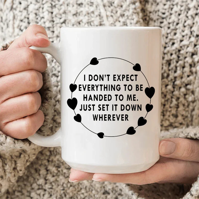 Je ne m'attends pas à ce que tout me soit donné Tasse en céramique 15 oz