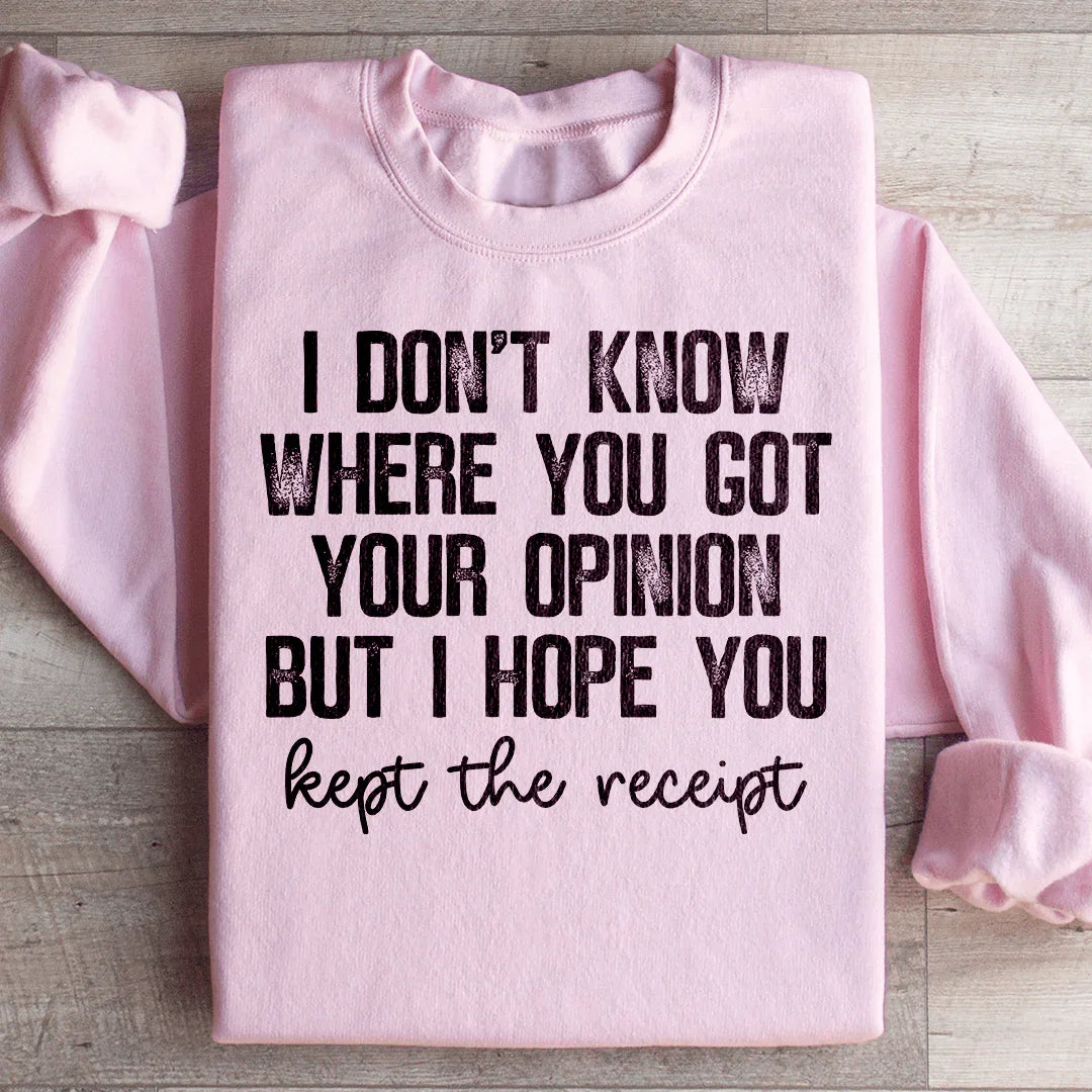 No sé de dónde sacaste tu opinión, pero espero que hayas guardado el recibo. Sudadera