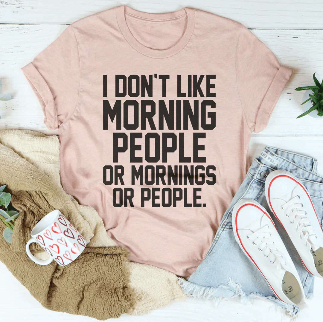 No Me Gustan las Personas de Mañana Ni las Mañanas Ni las Personas Camiseta