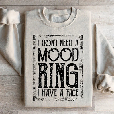 Je n'ai pas besoin d'une bague à humeur, j'ai un visage Sweatshirt