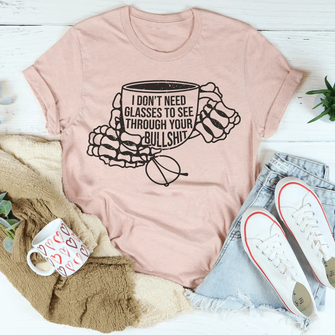 No Necesito Gafas Para Ver A Través de Tu BS Tee