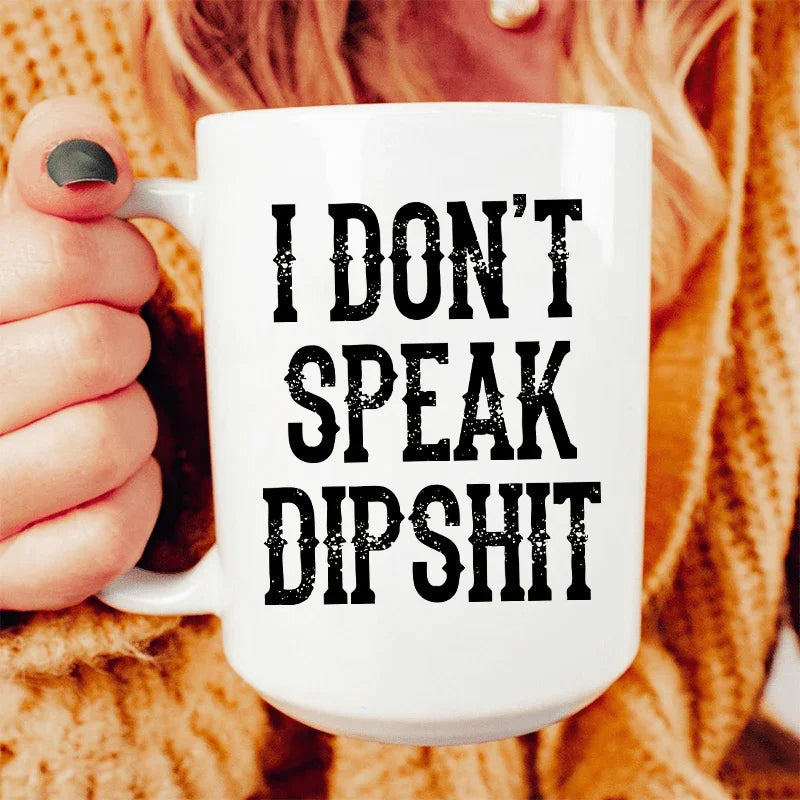 I Don't Speak Dipshit Mug - 15 oz Ceramic Drinkware
