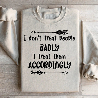 I Don't Treat People Badly Sweatshirt