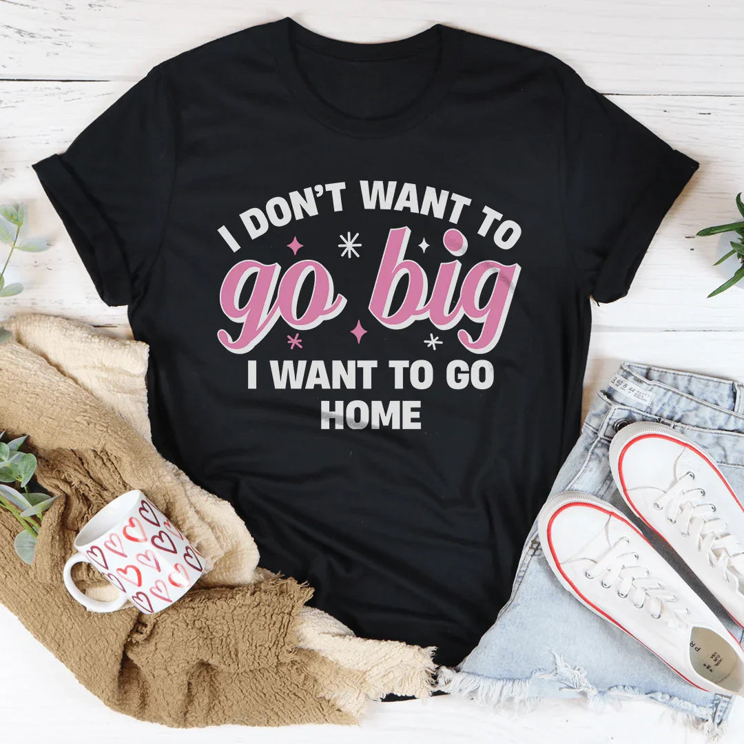 No quiero ir a lo grande, quiero ir a casa.