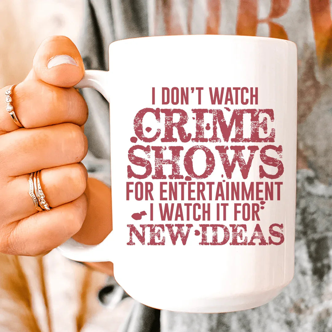 I Don't Watch Crime Shows Mug - 15 oz