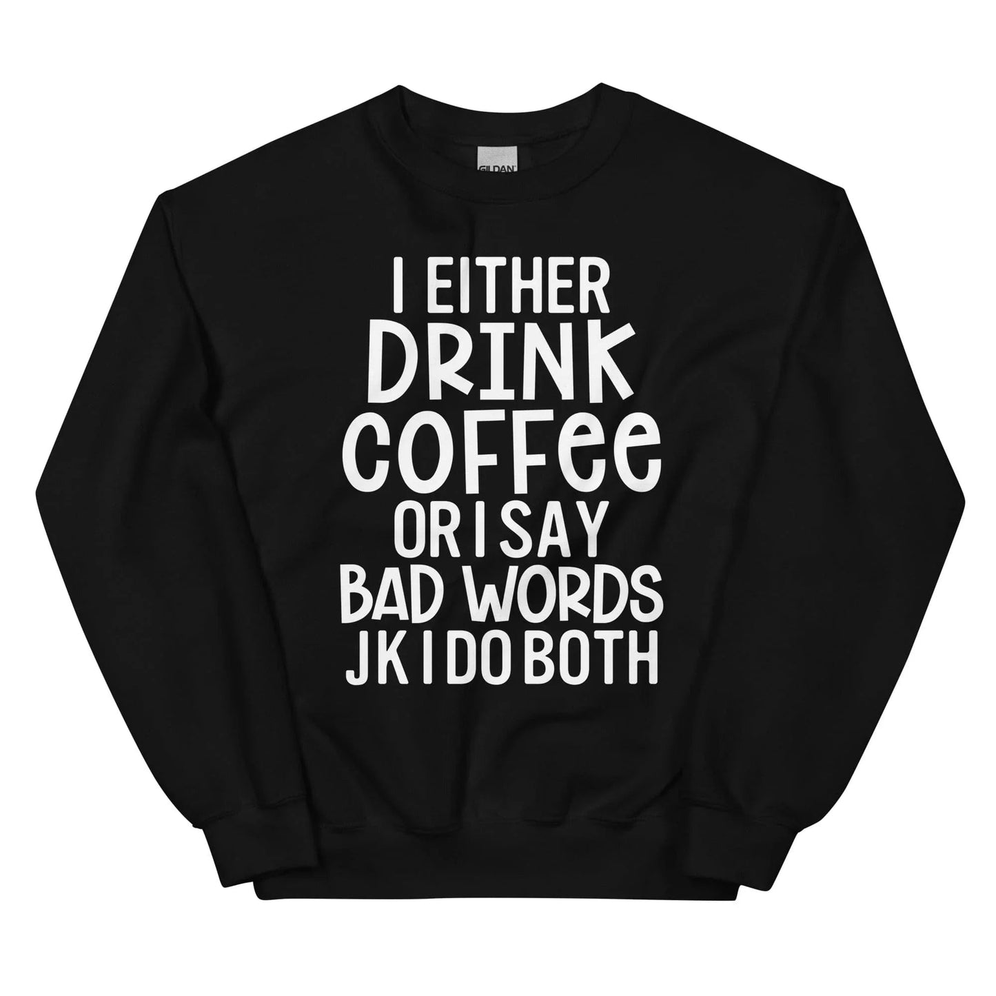 I Either Drink Coffee Or I Say Bad Words Sweatshirt
