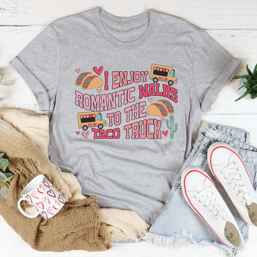 I Enjoy Romantic Walks to the Taco Truck Tee
