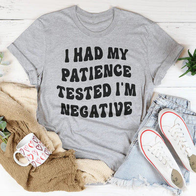 I Had My Patience Tested I'm Negative Tee