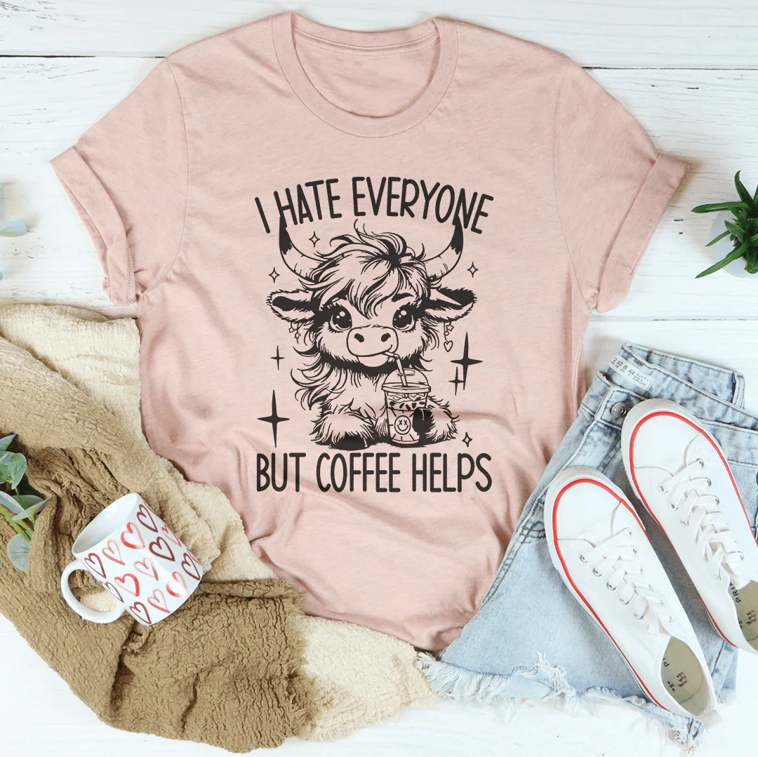 I Hate Everyone But Coffee Helps T-Shirt