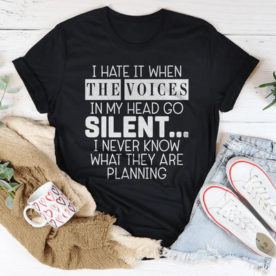 Odio cuando las voces en mi cabeza se silencian Tee