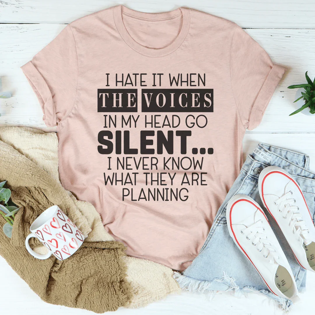 Odio cuando las voces en mi cabeza se silencian Tee