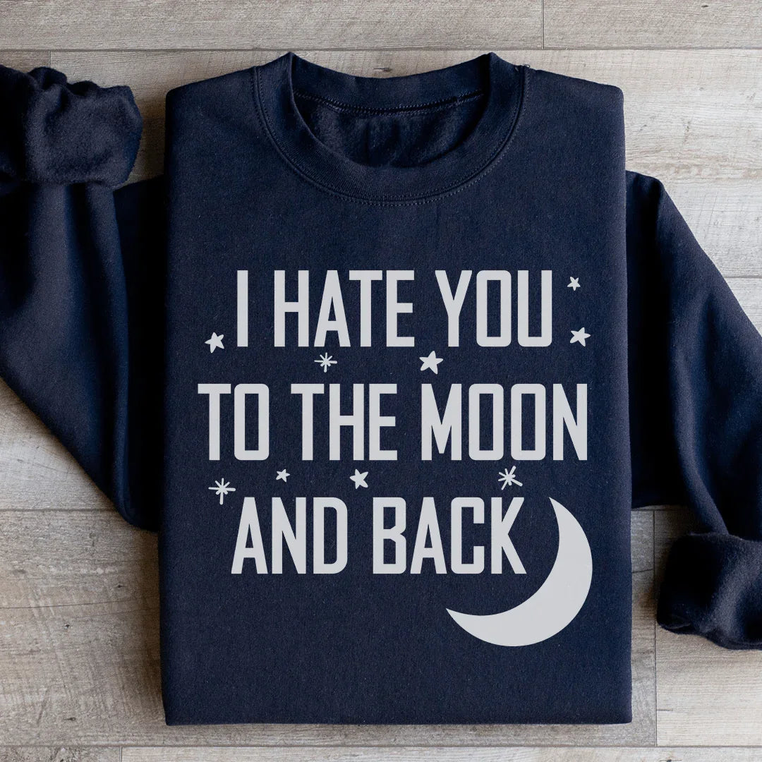 Te Odio Hasta La Luna Y De Regreso Sudadera