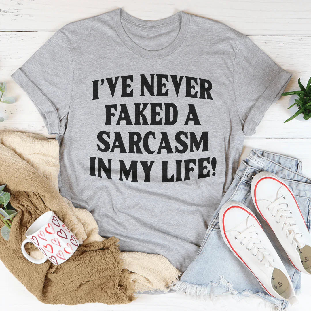 Nunca he fingido una camiseta de sarcasmo