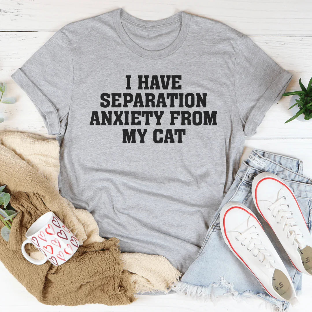 I Have Separation Anxiety From My Cat T-Shirt