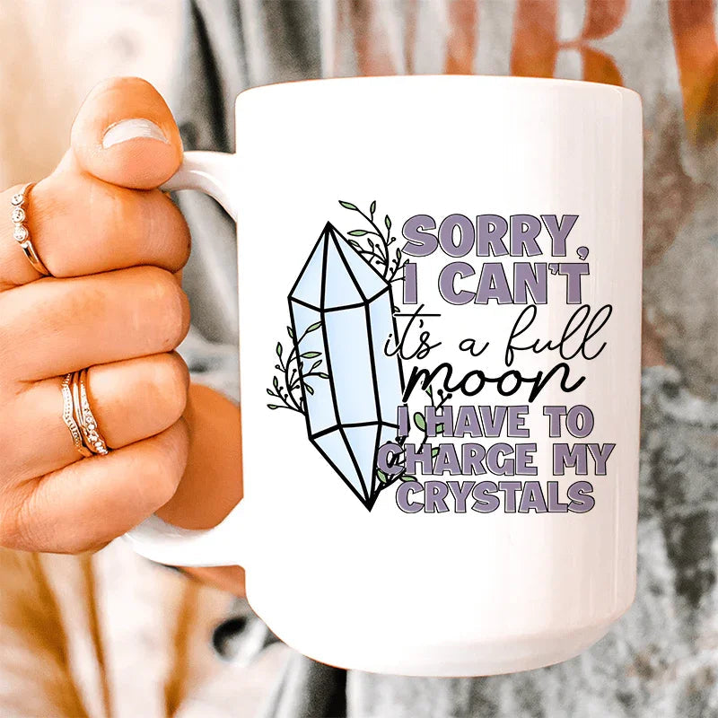 I Have To Charge My Crystals Ceramic Mug - 15 oz