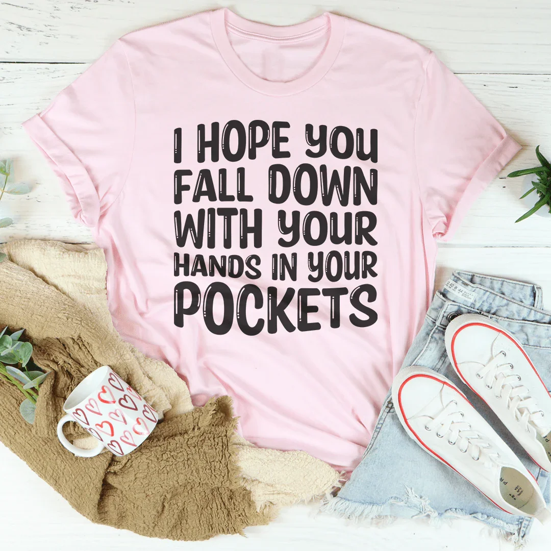 I Hope You Fall Down Tee
