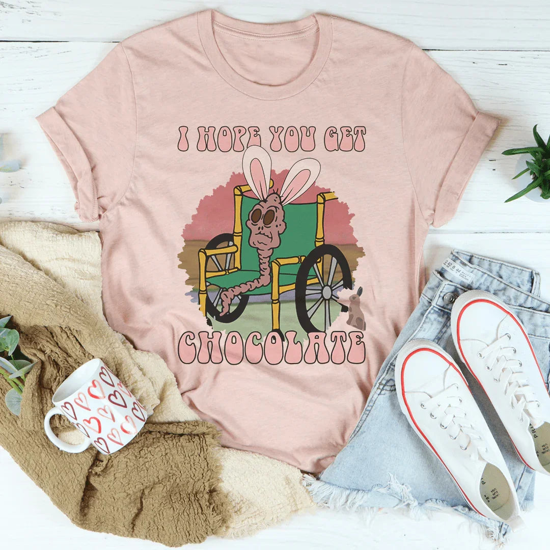 I Hope You Get Chocolate Tee