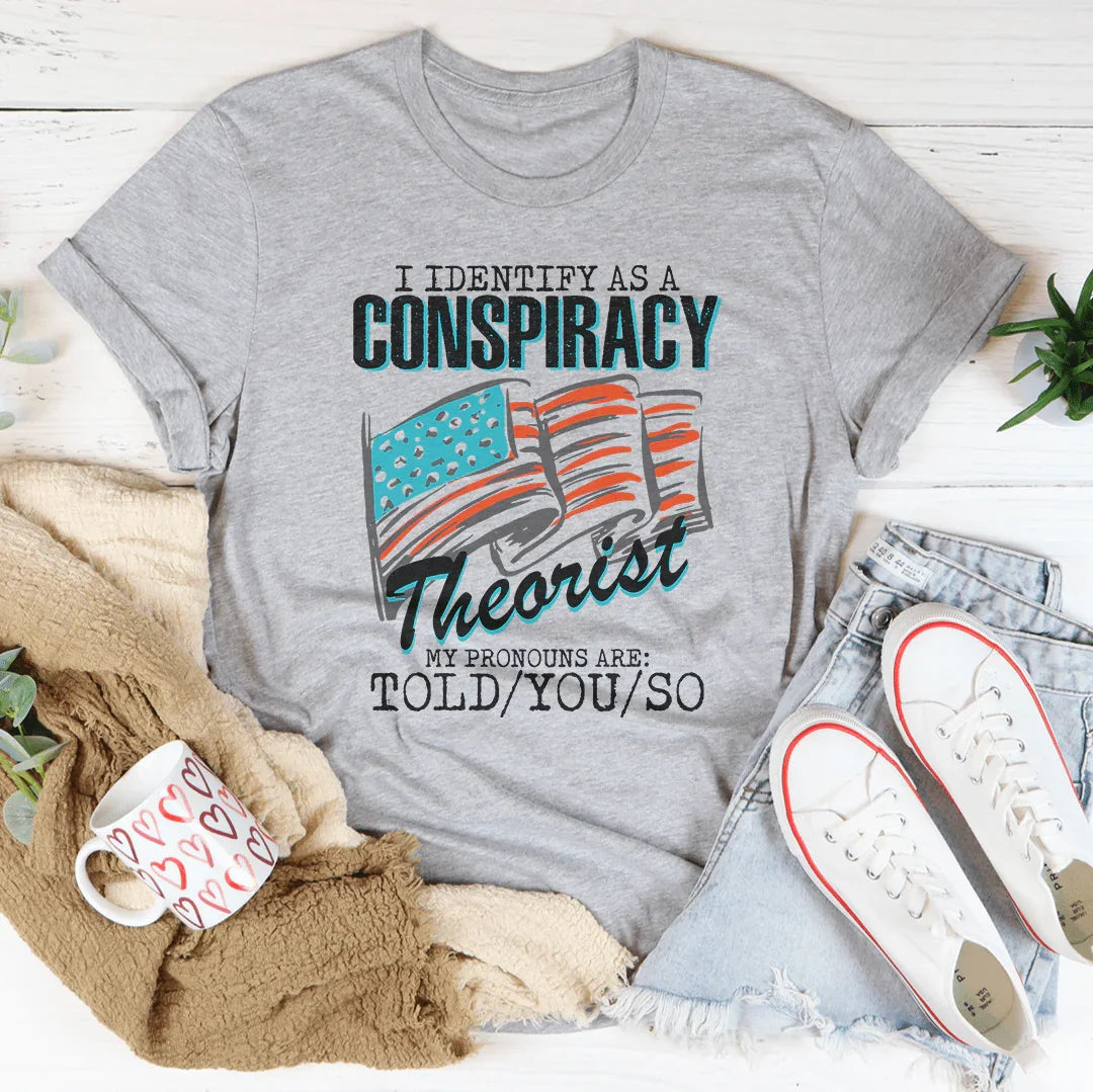 I Identify As A Conspiracy Theorist Tee