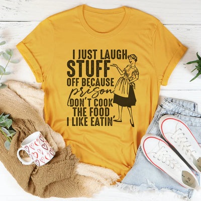I Just Laugh Stuff Off Tee